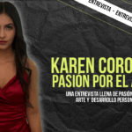 Karen Coronel: pasión, arte y autenticidad