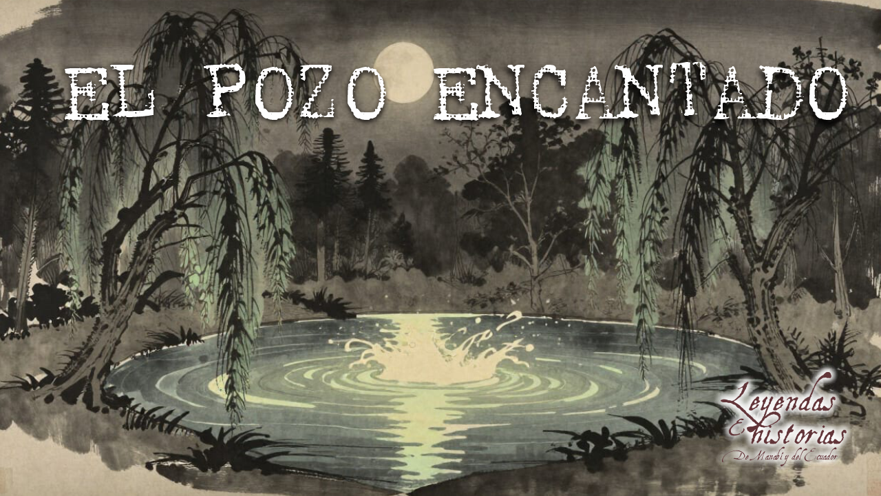 Leyendas de MANABÍ: El pozo encantado
